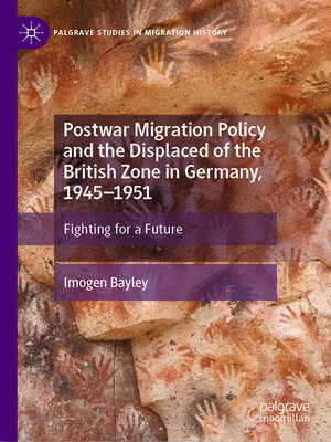 cover image of Postwar Migration Policy and the Displaced of the British Zone in Germany, 1945–1951